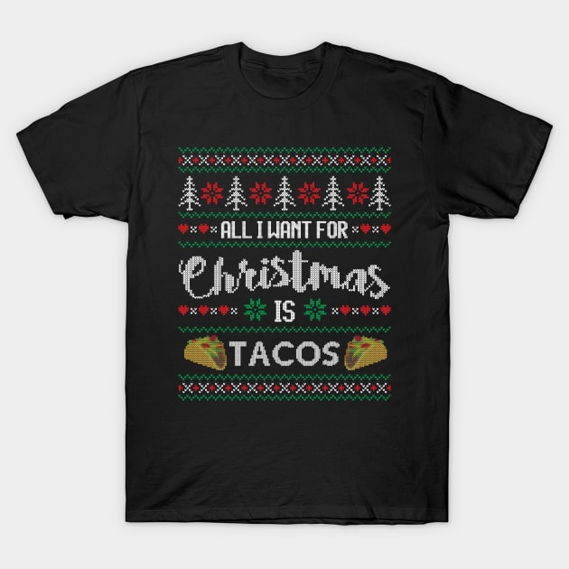 Ugly Christmas Sweater All I want is Tacos T-Shirt by HolidayoftheWeek